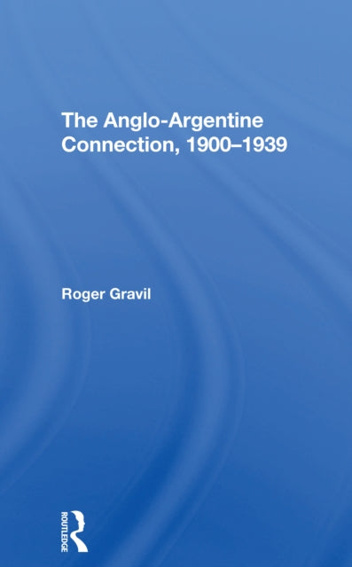 Book cover of: Angloargentine Connection, 19001939. By: Roger Gravil
