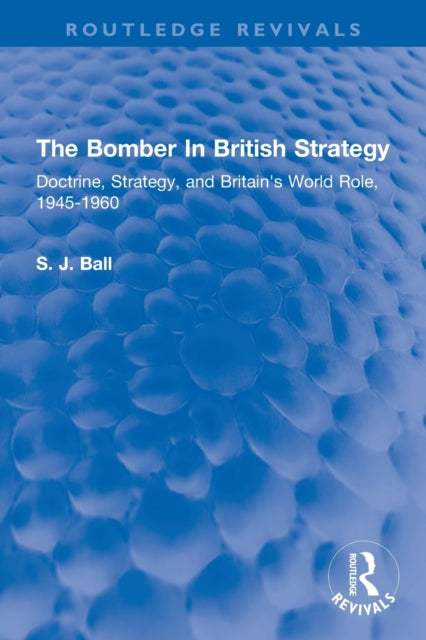 Book cover of: Bomber In British Strategy. By: S. J. Ball
