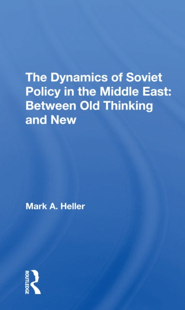 Book cover of: Dynamics Of Soviet Policy In The Middle East. By: Mark Heller