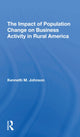 Book cover of: Impact Of Population Change On Business Activity In Rural America. By: Kenneth M Johnson