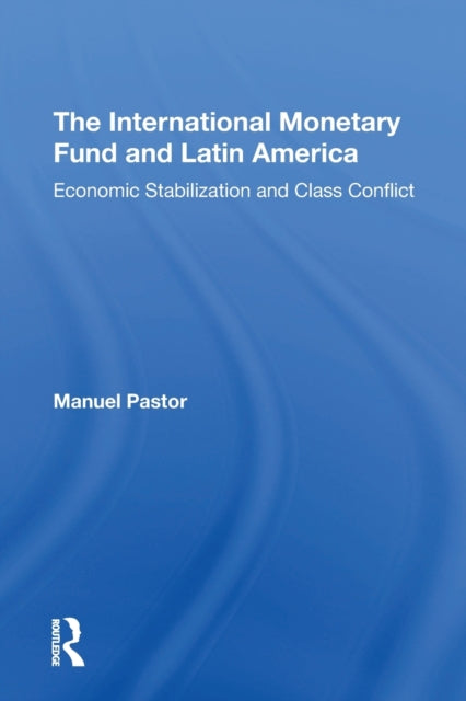 Book cover of: International Monetary Fund And Latin America. By: Manuel Pastor