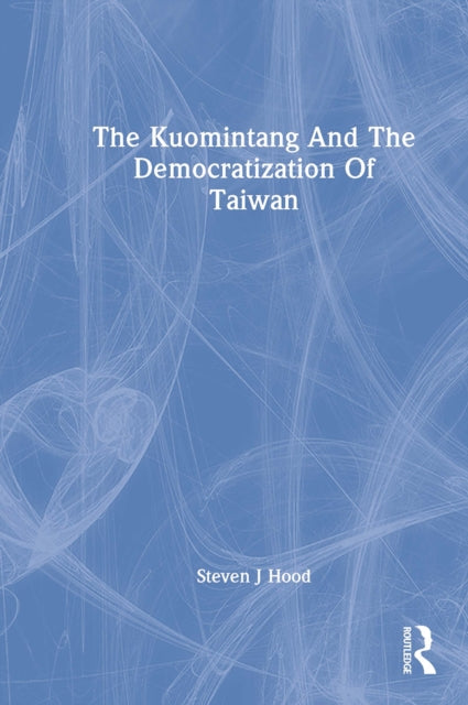 Book cover of: Kuomintang And The Democratization Of Taiwan. By: Steven J. Hood