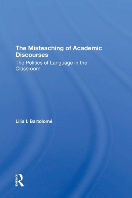 Book cover of: Misteaching Of Academic Discourses. By: Lilia I Bartolome