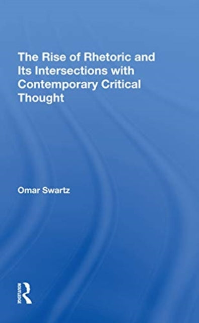 Book cover of: Rise Of Rhetoric And Its Intersection With Contemporary Critical Thought. By: Omar Swartz