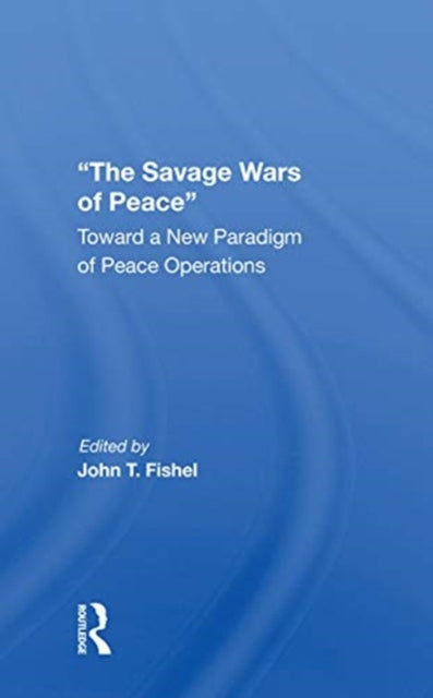 Book cover of: Savage Wars Of Peace. By: John T. Fishel