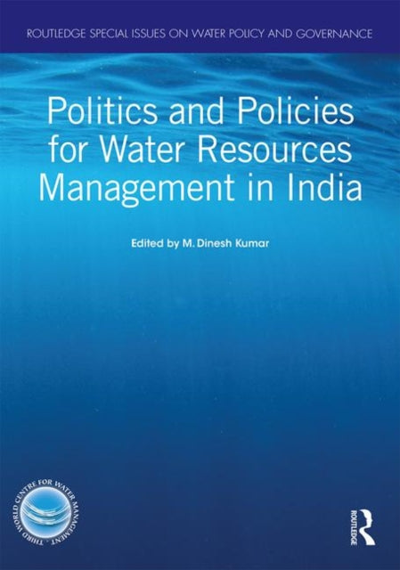 Book cover of: Politics and Policies for Water Resources Management in India. By: M. Dinesh Kumar