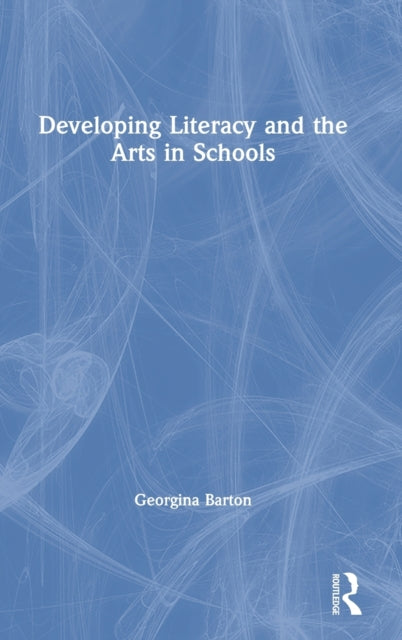 Book cover of: Developing Literacy and the Arts in Schools. By: Georgina Barton