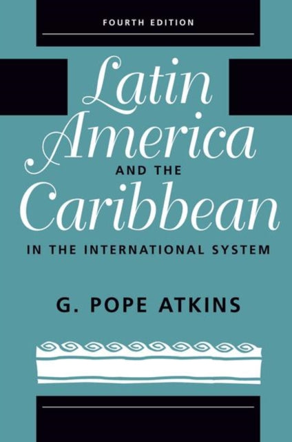 Book cover of: Latin America And The Caribbean In The International System. By: G. Pope Atkins