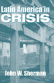Book cover of: Latin America In Crisis. By: John W. Sherman