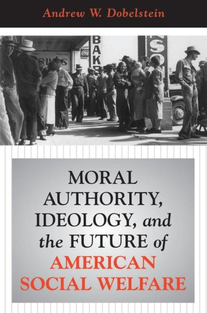 Book cover of: Moral Authority, Ideology, And The Future Of American Social Welfare. By: Andrew Dobelstein