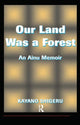 Book cover of: Our Land Was A Forest. By: Kayano Kayano Shigeru