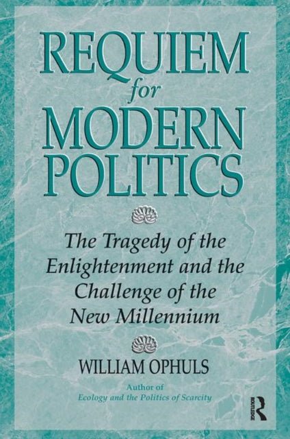 Book cover of: Requiem For Modern Politics. By: William Ophuls