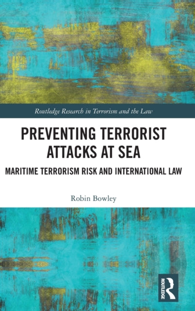 Book cover of: Preventing Terrorist Attacks at Sea. By: Robin Bowley