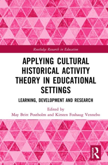Book cover of: Applying Cultural Historical Activity Theory in Educational Settings. By: May Britt Postholm