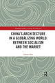 Book cover of: China's Architecture in a Globalizing World: Between Socialism and the Market. By: Jiawen Han