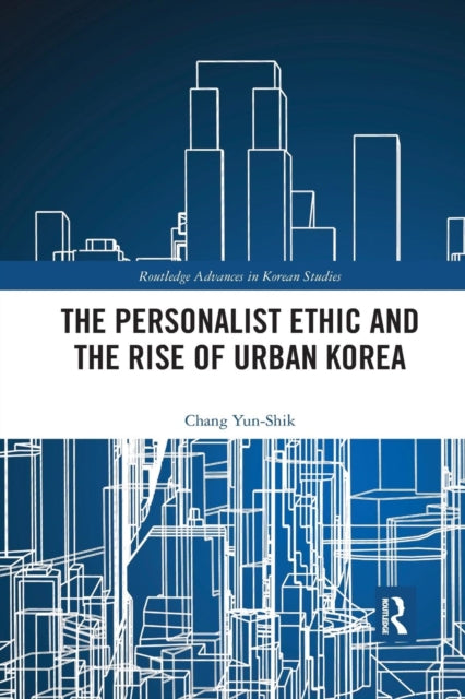 Book cover of: Personalist Ethic and the Rise of Urban Korea. By: Yunshik Chang