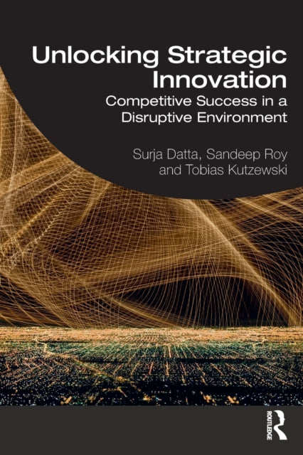 Book cover of: Unlocking Strategic Innovation. By: Surja Datta