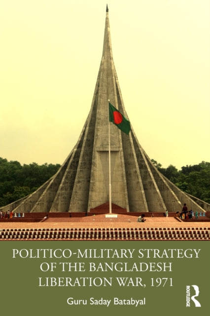 Book cover of: Politico-Military Strategy of the Bangladesh Liberation War, 1971. By: Guru Saday Batabyal