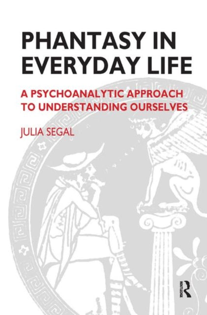 Book cover of: Phantasy in Everyday Life. By: Julia Segal