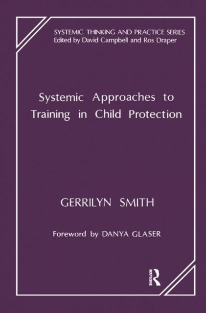 Book cover of: Systemic Approaches to Training in Child Protection. By: Gerrilyn Smith