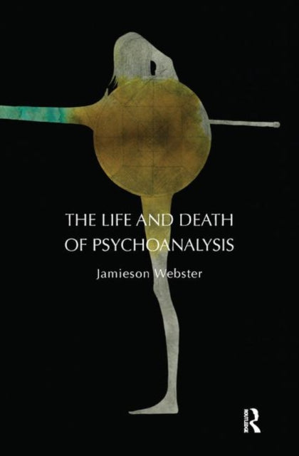 Book cover of: Life and Death of Psychoanalysis. By: Jamieson Webster