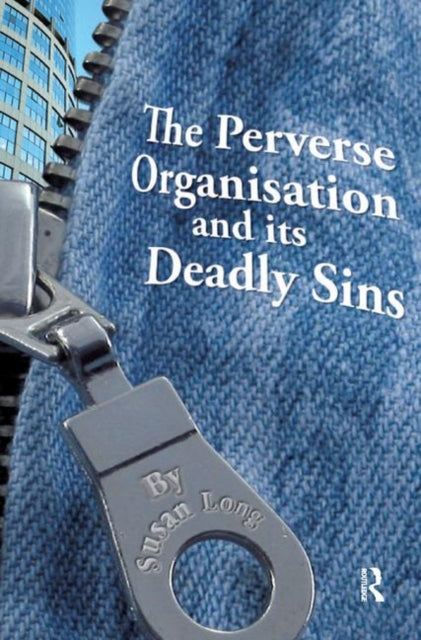 Book cover of: Perverse Organisation and its Deadly Sins. By: Susan Long