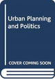 Book cover of: Urban Planning and Politics. By: William Johnson