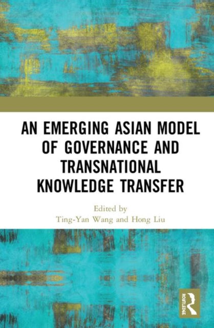 Book cover of: Emerging Asian Model of Governance and Transnational Knowledge Transfer. By: Ting-Yan Wang