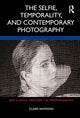 Book cover of: Selfie, Temporality, and Contemporary Photography. By: Claire Raymond