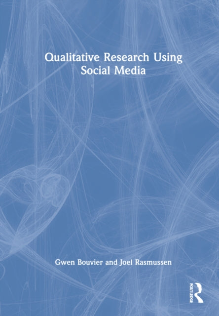 Book cover of: Qualitative Research Using Social Media. By: Gwen Bouvier