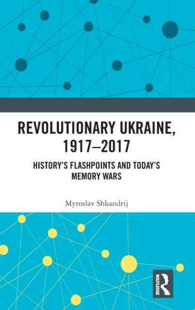 Book cover of: Revolutionary Ukraine, 1917-2017. By: Myroslav Shkandrij