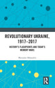 Book cover of: Revolutionary Ukraine, 1917-2017. By: Myroslav Shkandrij