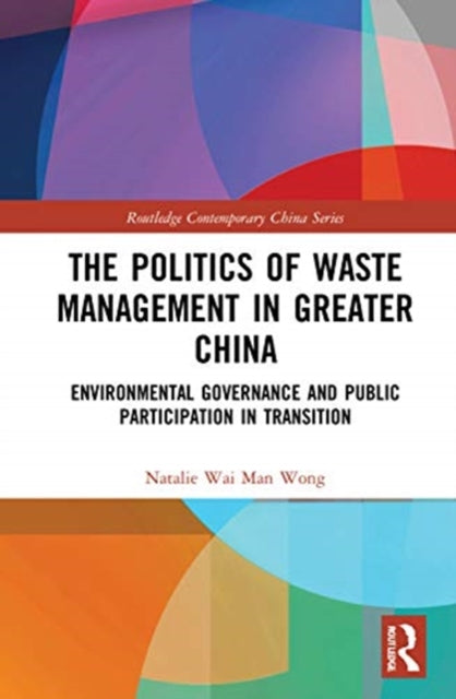 Book cover of: Politics of Waste Management in Greater China. By: Natalie Wai Man Wong