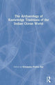 Book cover of: Archaeology of Knowledge Traditions of the Indian Ocean World. By: Himanshu Prabha Ray