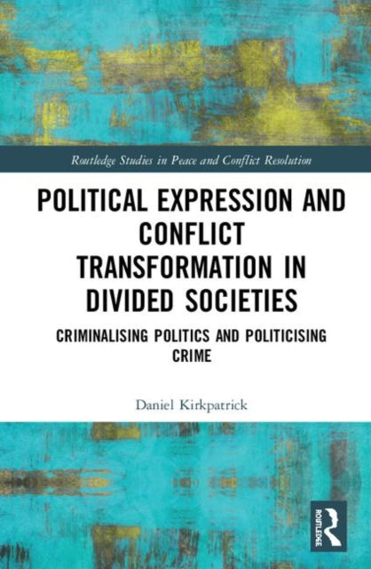 Book cover of: Political Expression and Conflict Transformation in Divided Societies. By: Daniel Kirkpatrick