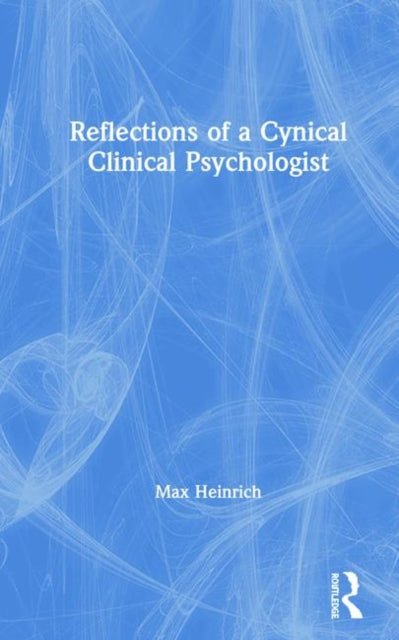 Book cover of: Reflections of a Cynical Clinical Psychologist. By: Max Heinrich