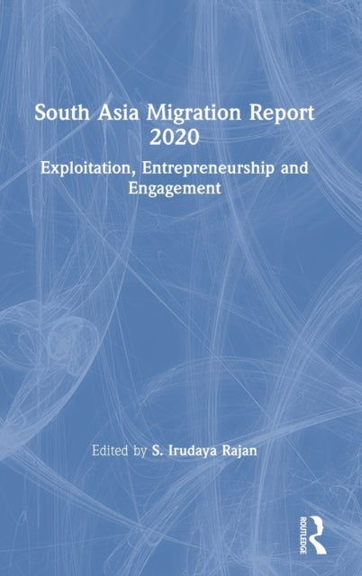 Book cover of: South Asia Migration Report 2020. By: S. Irudaya Rajan