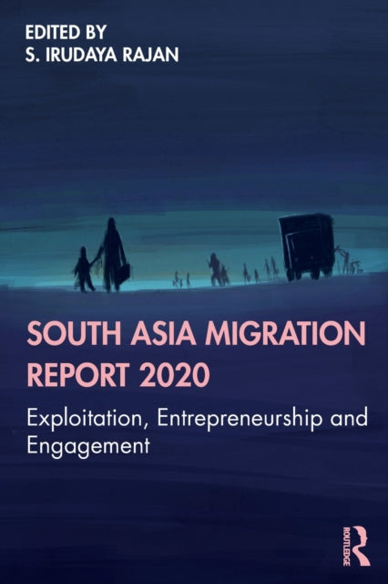 Book cover of: South Asia Migration Report 2020. By: S. Irudaya Rajan
