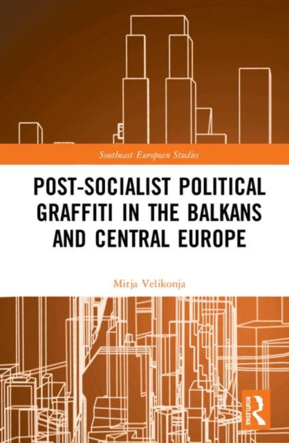 Book cover of: Post-Socialist Political Graffiti in the Balkans and Central Europe. By: Mitja Velikonja