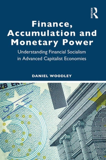 Book cover of: Finance, Accumulation and Monetary Power. By: Daniel Woodley