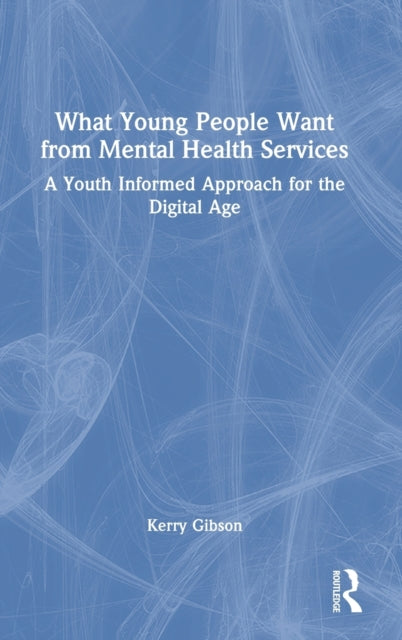 Book cover of: What Young People Want from Mental Health Services. By: Kerry Gibson