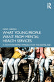 Book cover of: What Young People Want from Mental Health Services. By: Kerry Gibson