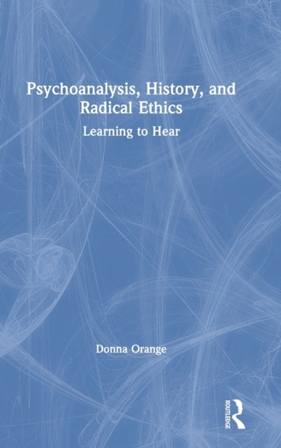 Book cover of: Psychoanalysis, History, and Radical Ethics. By: Donna M. Orange