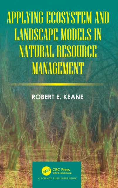 Book cover of: Applying Ecosystem and Landscape Models in Natural Resource Management. By: Robert E. Keane