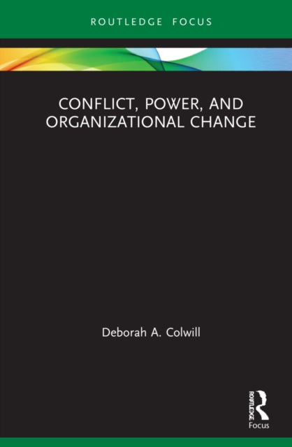 Book cover of: Conflict, Power, and Organizational Change. By: Deborah A. Colwill