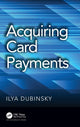 Book cover of: Acquiring Card Payments. By: Ilya Dubinsky