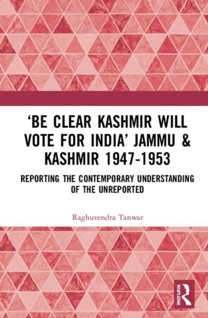 Book cover of: ?Be Clear Kashmir will Vote for India? Jammu & Kashmir 1947-1953