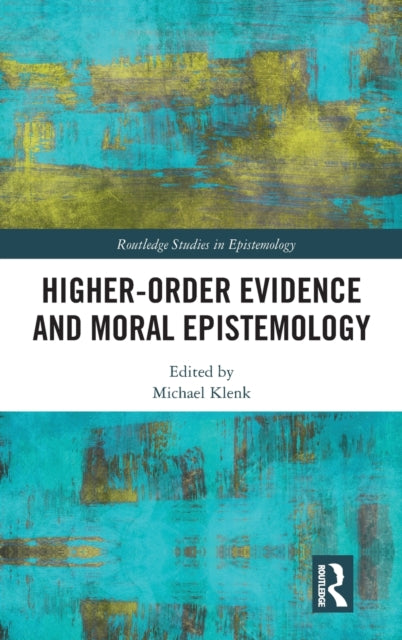 Book cover of: Higher-Order Evidence and Moral Epistemology. By: Michael Klenk