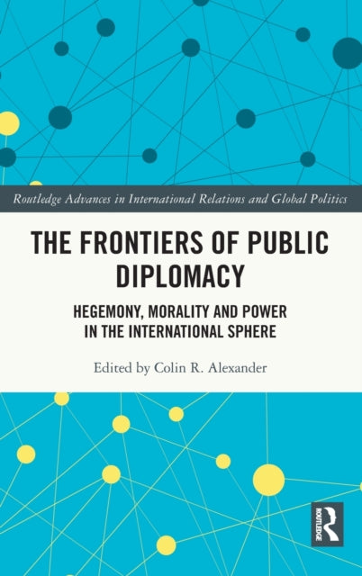 Book cover of: Frontiers of Public Diplomacy. By: Colin R. Alexander