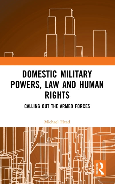 Book cover of: Domestic Military Powers, Law and Human Rights. By: Michael Head